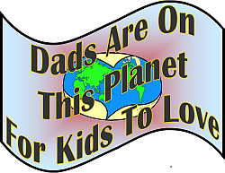 Dads Are On This Planet For Kids To Love