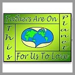 Fathers Are On This Planet For Us To Love